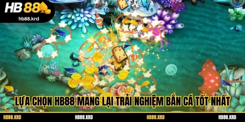Lựa chọn HB88 mang lại trải nghiệm bắn cá tốt nhất