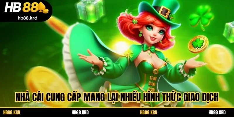 Nhà cái cung cấp mang lại nhiều hình thức giao dịch