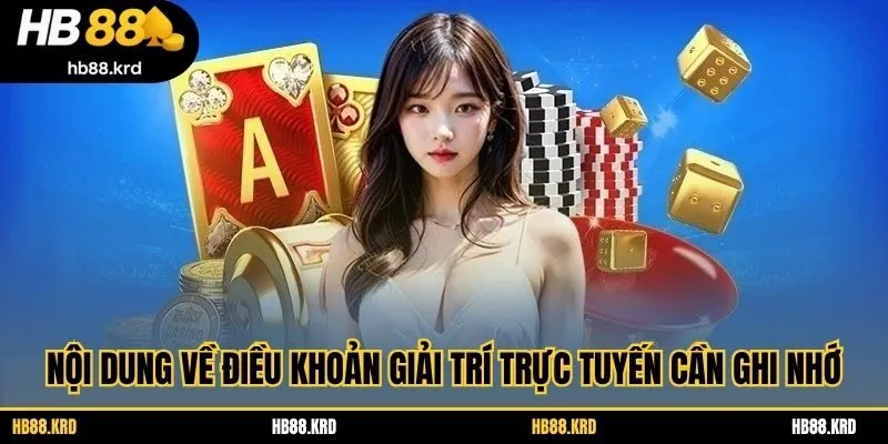 Nội dung về điều khoản giải trí trực tuyến cần ghi nhớ