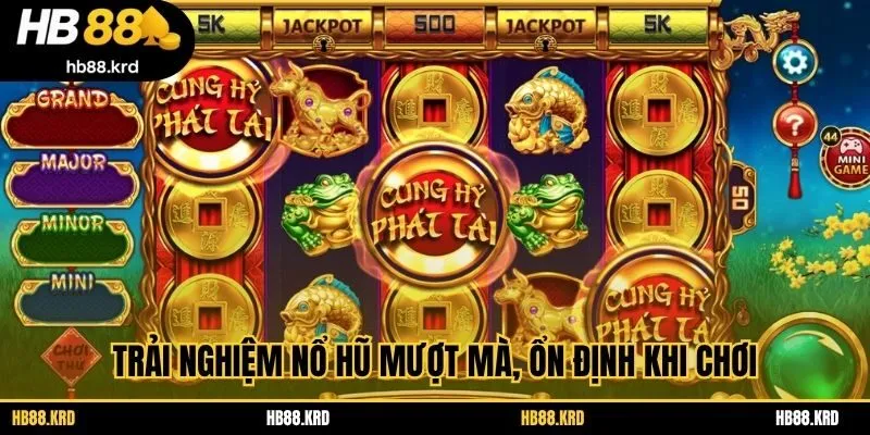 Trải nghiệm nổ hũ mượt mà, ổn định khi chơi